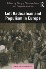 Left Radicalism and Populism in Europe (Routledge Studies in Radical History and Politics) By Giorgos Charalambous (Editor), Gregoris Ioannou (Editor) Cover Image