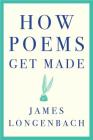 How Poems Get Made By James Longenbach Cover Image
