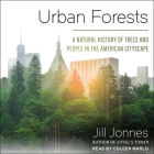 Urban Forests Lib/E: A Natural History of Trees and People in the American Cityscape By Coleen Marlo (Read by), Jill Jonnes Cover Image
