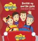 The Wiggles Here To Help: Buckle Up and Be Safe: A book about road safety By The Wiggles Cover Image