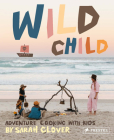 Wild Child: Adventure Cooking With Kids Cover Image