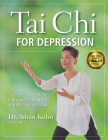 Tai Chi for Depression: A 10-Week Program to Empower Yourself and Beat Depression By Aihan Kuhn Cover Image