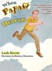 When Papaw Went to Heaven: Processing Grief and Loss with Children and Families Cover Image