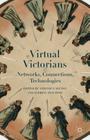 Virtual Victorians: Networks, Connections, Technologies By Veronica Alfano, Andrew Stauffer Cover Image