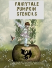 Fairytale Pumpkin Carving Stencils: 50+ Fairies, Gnomes, Dragons, Unicorns, Princesses, Trees and More Cover Image
