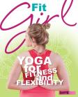 Fit Girl: Yoga for Fitness and Flexibility (Yoga for You) Cover Image