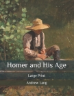 Homer and His Age: Large Print By Andrew Lang Cover Image