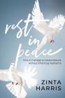Rest in Peace: How to Manage an Estate Dispute Without Inheriting Heartache By Zinta Harris Cover Image