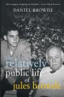 The Relatively Public Life of Jules Browde By Daniel Browde Cover Image