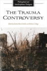 The Trauma Controversy: Philosophical and Interdisciplinary Dialogues By Kristen Brown Golden (Editor), Bettina G. Bergo (Editor) Cover Image