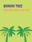 Banana Tree Coloring Book For Kids: Big easy Banana Tree coloring book for kids and toddlers. Cover Image