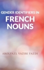 Gender Identifiers in French Nouns By Abolfazl Vaziri Yazdi Cover Image