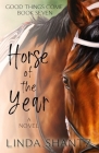Horse of the Year: Good Things Come Book 7 By Linda Shantz Cover Image