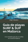 Guía de playas SURF & SUP en Mallorca: Una completa guía de un surfista en la isla de Mallorca By Jorge Caballero Jiménez Cover Image