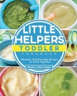 Little Helpers Toddler Cookbook: Healthy, Kid-Friendly Recipes to Cook Together Cover Image