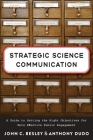 Strategic Science Communication: A Guide to Setting the Right Objectives for More Effective Public Engagement By John C. Besley, Anthony Dudo Cover Image
