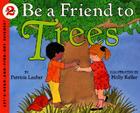 Be a Friend to Trees (Let's-Read-and-Find-Out Science 2) By Patricia Lauber, Holly Keller (Illustrator) Cover Image