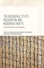 The Neoliberal State, Recognition and Indigenous Rights: New paternalism to new imaginings (Caepr Research Monograph #40) Cover Image
