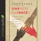 Oneness Embraced Lib/E: Reconciliation, the Kingdom, and How We Are Stronger Together By Tony Evans, Mirron Willis (Read by) Cover Image