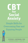 CBT for Social Anxiety: Simple Skills for Overcoming Fear and Enjoying People By Stefan G. Hofmann, Robert L. Leahy (Foreword by) Cover Image