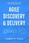 Agile Discovery & Delivery: A Survival Guide for New Software Engineers & Tech Entrepreneurs Cover Image