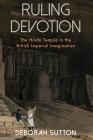 Ruling Devotion: The Hindu Temple in the British Imperial Imagination (SUNY Series) By Deborah Sutton Cover Image