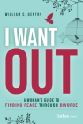 I Want Out: A Woman's Guide to Finding Peace Through Divorce By William C. Gentry Cover Image