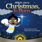 Jesus, Who Is Christmas Is Born By Linda Lee Tarver Cover Image