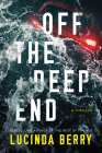 Off the Deep End: A Thriller By Lucinda Berry Cover Image