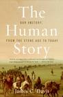The Human Story: Our History, from the Stone Age to Today By James C. Davis Cover Image