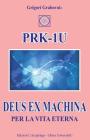 PRK-1U Deus ex Machina per la Vita Eterna: Lezioni per l'uso del dispositivo tecnico PRK-1U By Grigori Grabovoi Cover Image