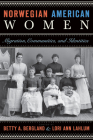 Norwegian American Women: Migration, Communities, and Identities By Betty A. Bergland (Editor), Lori Ann Lahlum (Editor), Laurann Gilbertson (Contributions by), Karen V. Hansen (Contributions by), Ann M. Legreid (Contributions by), Odd S. Lovoll (Contributions by), Elisabeth Lonna (Contributions by), David C. Mauk (Contributions by), Ingrid K. Urberg (Contributions by), Elizabeth Jameson (Contributions by), Dina Tolfsby (Contributions by) Cover Image