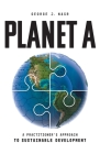 Planet A: A Practitioner's Approach to Sustainable Development By George J. Nasr Cover Image