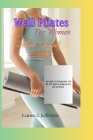 Wall Pilates For Women Made Simple: Sculpt Your Body To Be Fit And Gorgeous In 30 Days (With Pictures) Cover Image
