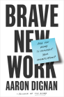 Brave New Work: Are You Ready to Reinvent Your Organization? Cover Image