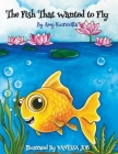 The Fish That Wanted to Fly By Amy Kuruvilla, Vanessa Job (Illustrator), Natalia Hooker (Editor) Cover Image