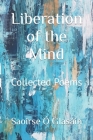 Liberation of the Mind: Collected Poems By Saoirse Ó. Glasáin Cover Image