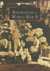 Knoxville in World War II (Images of America) By Ed Hooper Cover Image