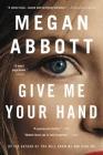 Give Me Your Hand By Megan Abbott Cover Image