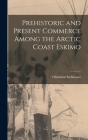 Prehistoric and Present Commerce Among the Arctic Coast Eskimo Cover Image