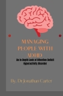 Managing People with ADHD: An In-Depth Look at Attention Deficit Hyperactivity Disorder By Dr Jonathan Carter Cover Image