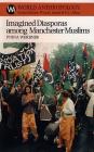 Imagined Diasporas Among Manchester Muslims: The Public Performance of Pakistani Transnational Identity Politics (World Anthropology) Cover Image