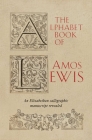 The Alphabet Book of Amos Lewis: An Elizabethan Calligraphic Manuscript Revealed By Simon Swynfen Jervis (Editor) Cover Image