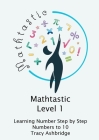 Mathtastic Level 1 Numbers to 10 By Tracy Ashbridge Cover Image