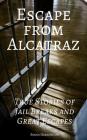 Escape from Alcatraz: True Stories of Jail Breaks and Great Escapes By Roger Harrington Cover Image