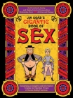 Jim Goad's Gigantic Book of Sex: An Oversized, Jaunty, and Highly Colorful Compendium Containing Over 100 Articles and Essays Comprising an Insightful By Jim Goad Cover Image