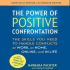 The Power of Positive Confrontation: The Skills You Need to Handle Conflicts at Work, at Home, Online, and in Life By Barbara Pachter, Barbara Pachter (Read by) Cover Image