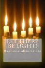 Let There Be Light!: Hanukkah Meditations Cover Image