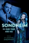 Sondheim in Our Time and His By W. Anthony Sheppard (Editor) Cover Image