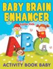 Baby Brain Enhancer: Activity Book Baby By Jupiter Kids Cover Image